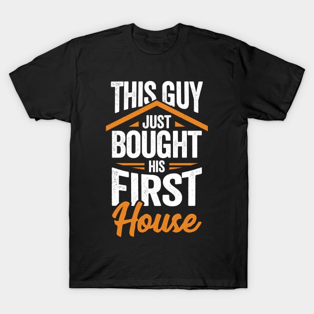 This Guy Just Bought His First House T-Shirt by Dolde08